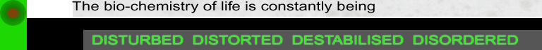 The bio-chemistry of life is now being disturbed,distorted,destabilised,disordered by cellphones and their microwave towers